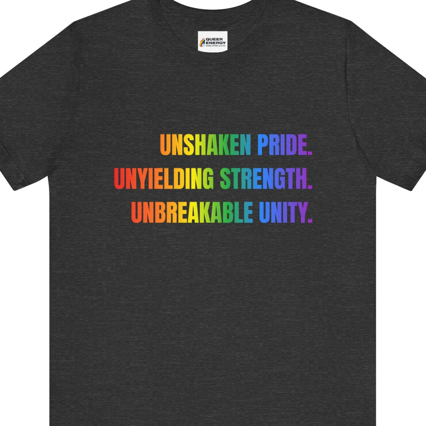 UNSHAKEN PRIDE. UNYIELDING STRENGTH. UNBREAKABLE UNITY | Gay Pride Tee - Queer Energy
