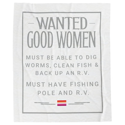 WANTED GOOD WOMEN. MUST BE ABLE TO DIG WORMS, CLEAN FISH & BACK UP AN R .V. MUST HAVE FISHING POLE & R. V.