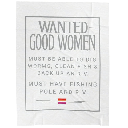 WANTED GOOD WOMEN. MUST BE ABLE TO DIG WORMS, CLEAN FISH & BACK UP AN R .V. MUST HAVE FISHING POLE & R. V.