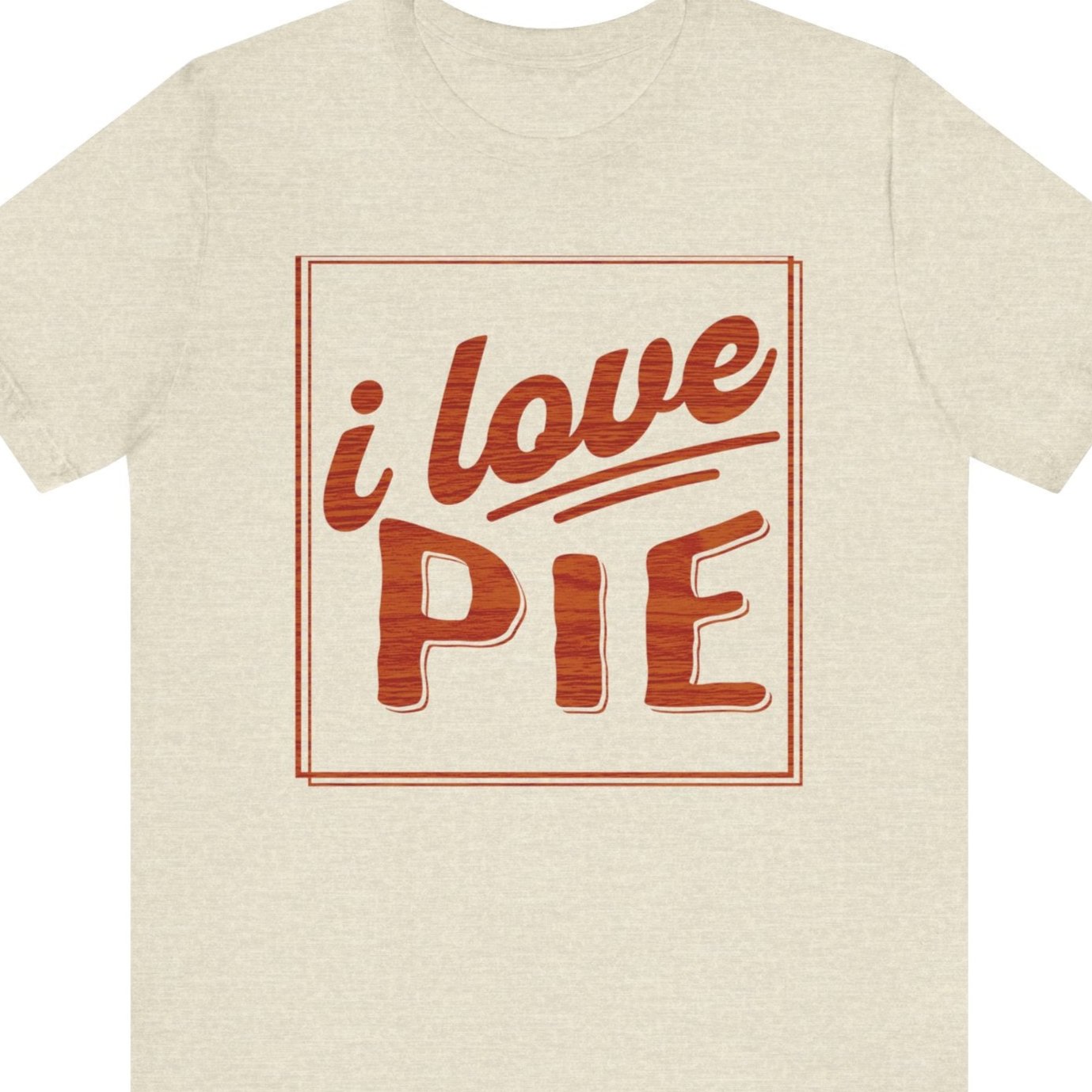 i love PIE, Lesbian beige t-shirt, Thanksgiving, Thanksgaving