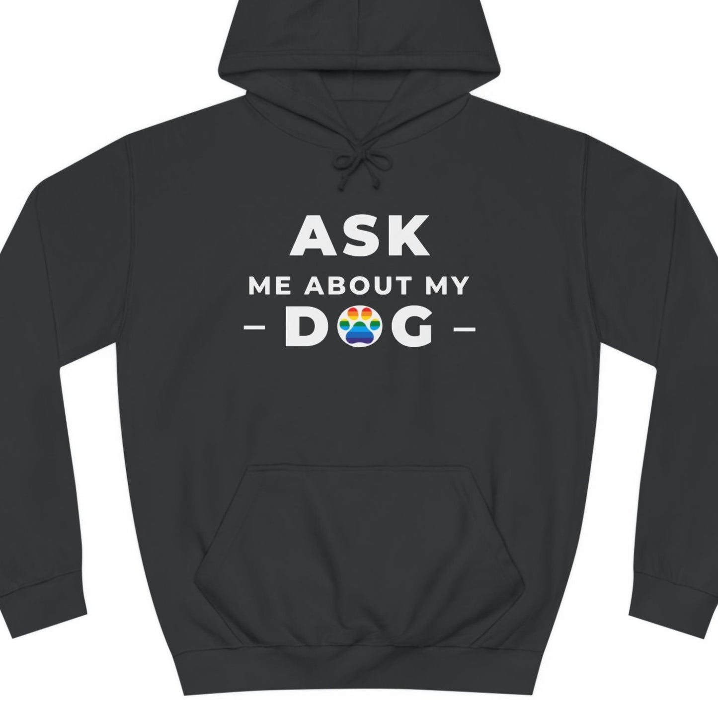 A black colored Gay Pride hoodie that says ASK ME ABOUT MY DOG with LGBTQ rainbow text| Pride t-shirt designed by Queer Energy 