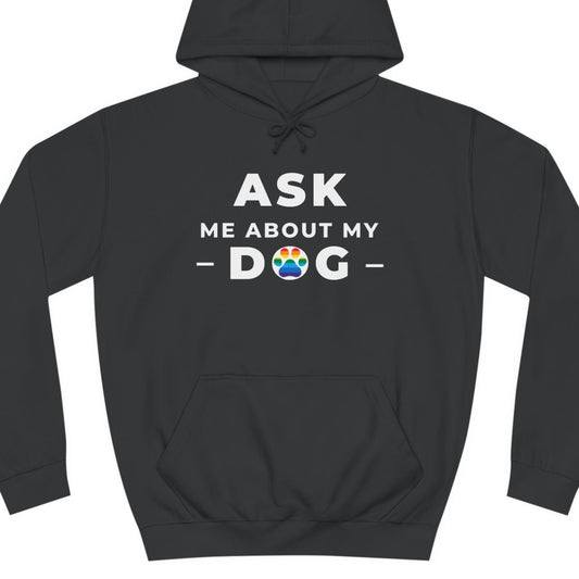 A black colored Gay Pride hoodie that says ASK ME ABOUT MY DOG with LGBTQ rainbow text| Pride t-shirt designed by Queer Energy 