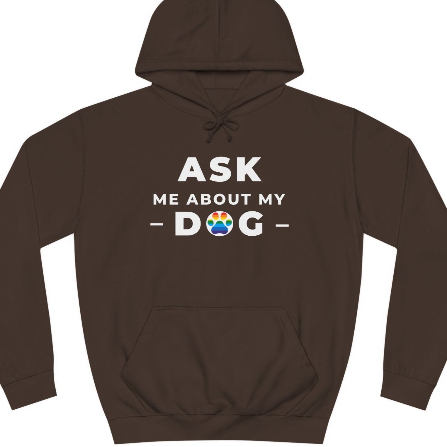 A brown colored Gay Pride hoodie that says ASK ME ABOUT MY DOG with LGBTQ rainbow dog print| Pride t-shirt designed by Queer Energy 