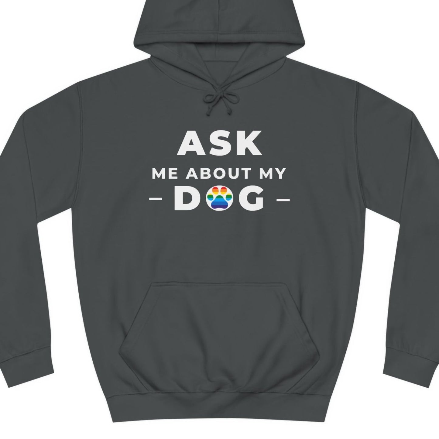 A grey colored Gay Pride hoodie that says ASK ME ABOUT MY DOG with LGBTQ rainbow text| Pride t-shirt designed by Queer Energy 