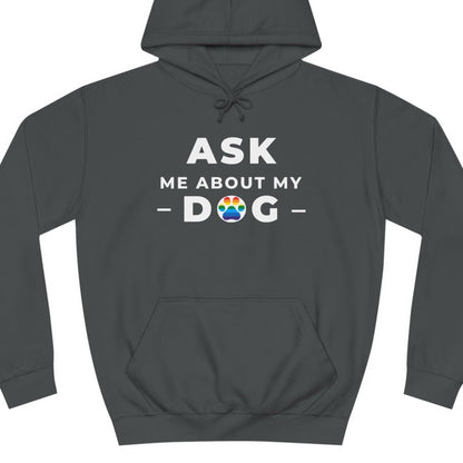 A grey colored Gay Pride hoodie that says ASK ME ABOUT MY DOG with LGBTQ rainbow text| Pride t-shirt designed by Queer Energy 