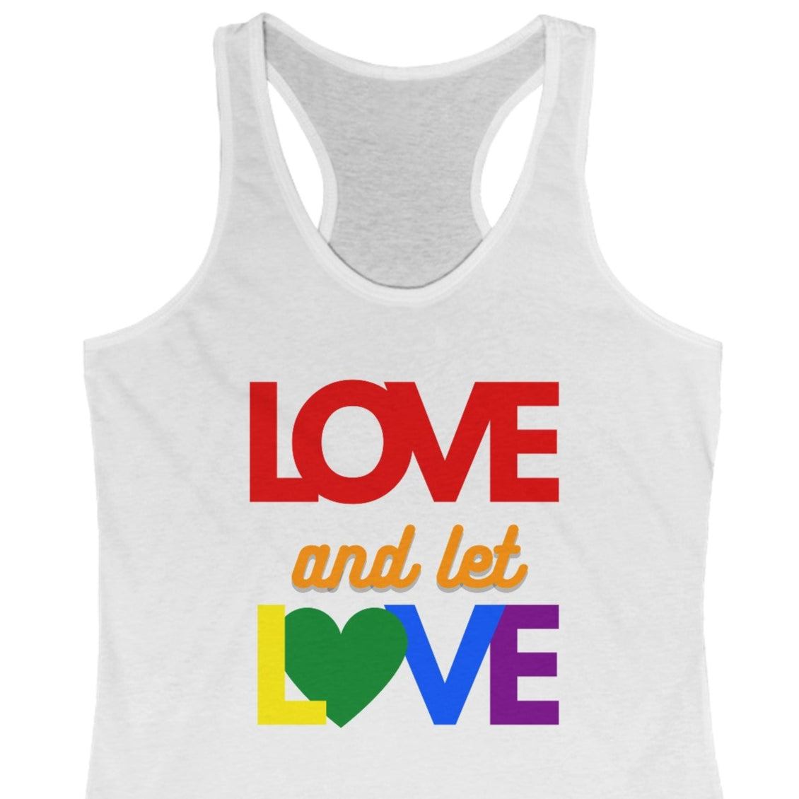 A LGBT Pride racer back tank top that is white in color for a Gay Pride tank tops that says "LOVE and let LOVE" in LGBT rainbow colors| Pride racer back tank top designed by Queer Energy 