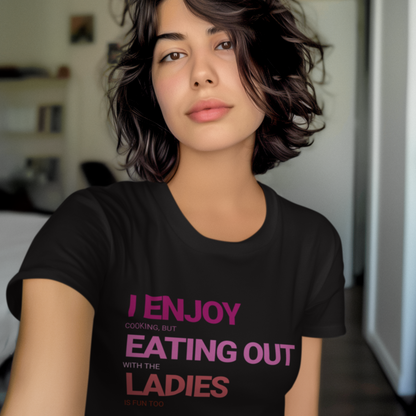 I ENJOY cooking, but EATING OUT with the LADIES is fun too | Funny Lesbian Tee by Queer Energy