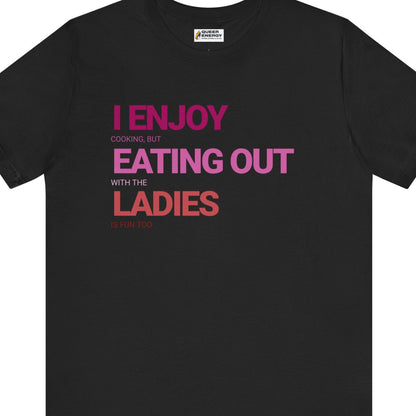 Gay pride t-shirt featuring I ENJOY cooking, but eating out with the LADIES is fun too funny lesbian design in a retro style by Queer Energy