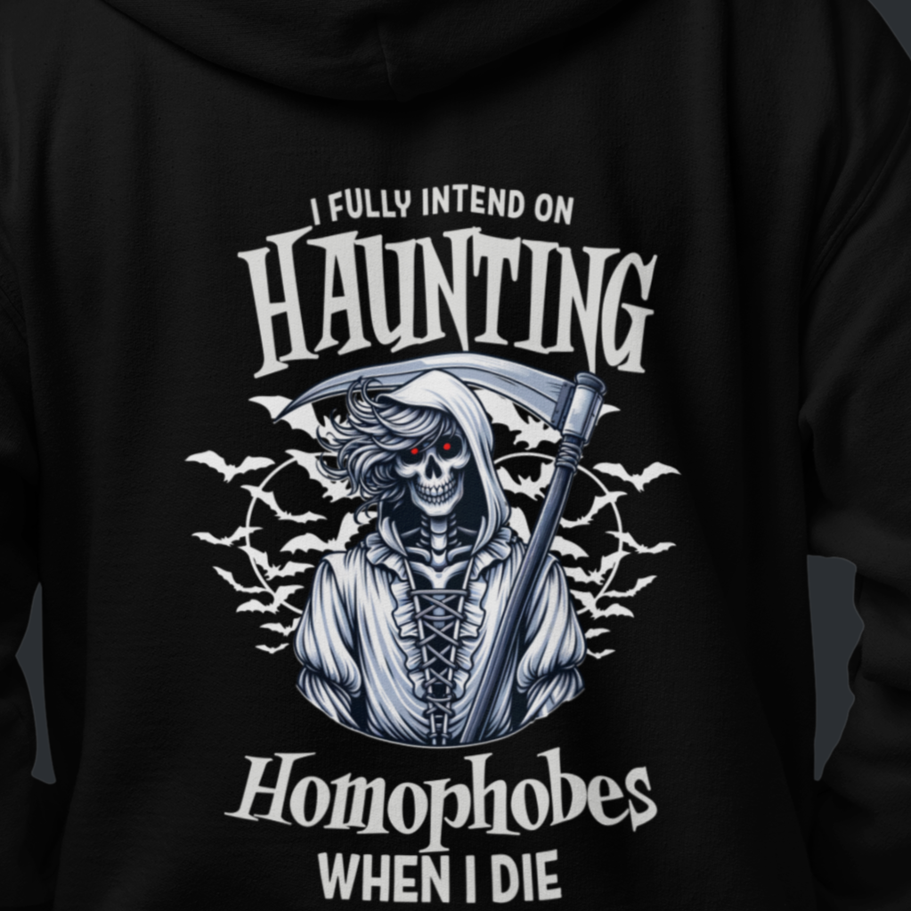 I FULLY INTEND ON HAUNTING HOMOPHOBES WHEN I DIE