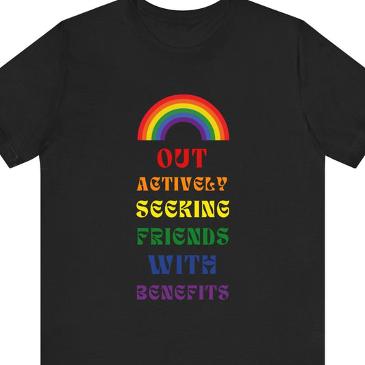 Gay pride t-shirt featuring Out Actively Seeking Friends With Benefits in LGBTQ rainbow colors – Designed by Queer Energy in black