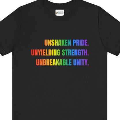 Black short sleeve tee UNSHAKEN PRIDE. UNYIELDING STRENGTH. UNBREAKABLE UNITY" text in LGBTQ rainbow colors