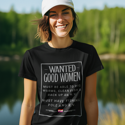 WANTED GOOD WOMEN - MUST BE ABLE TO DIG WORMS, CLEAN FISH & BACK UP AN R.V. MUST HAVE FISHING POLE AND R.V.