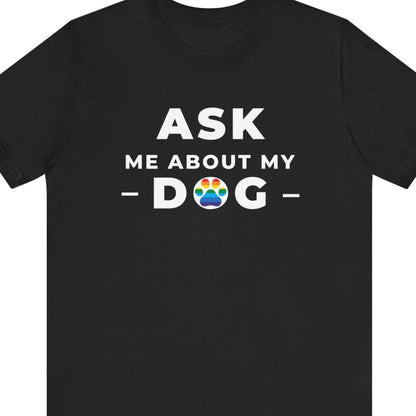 ASK ME ABOUT MY DOG | Gay Pride Clothing - Queer Energy