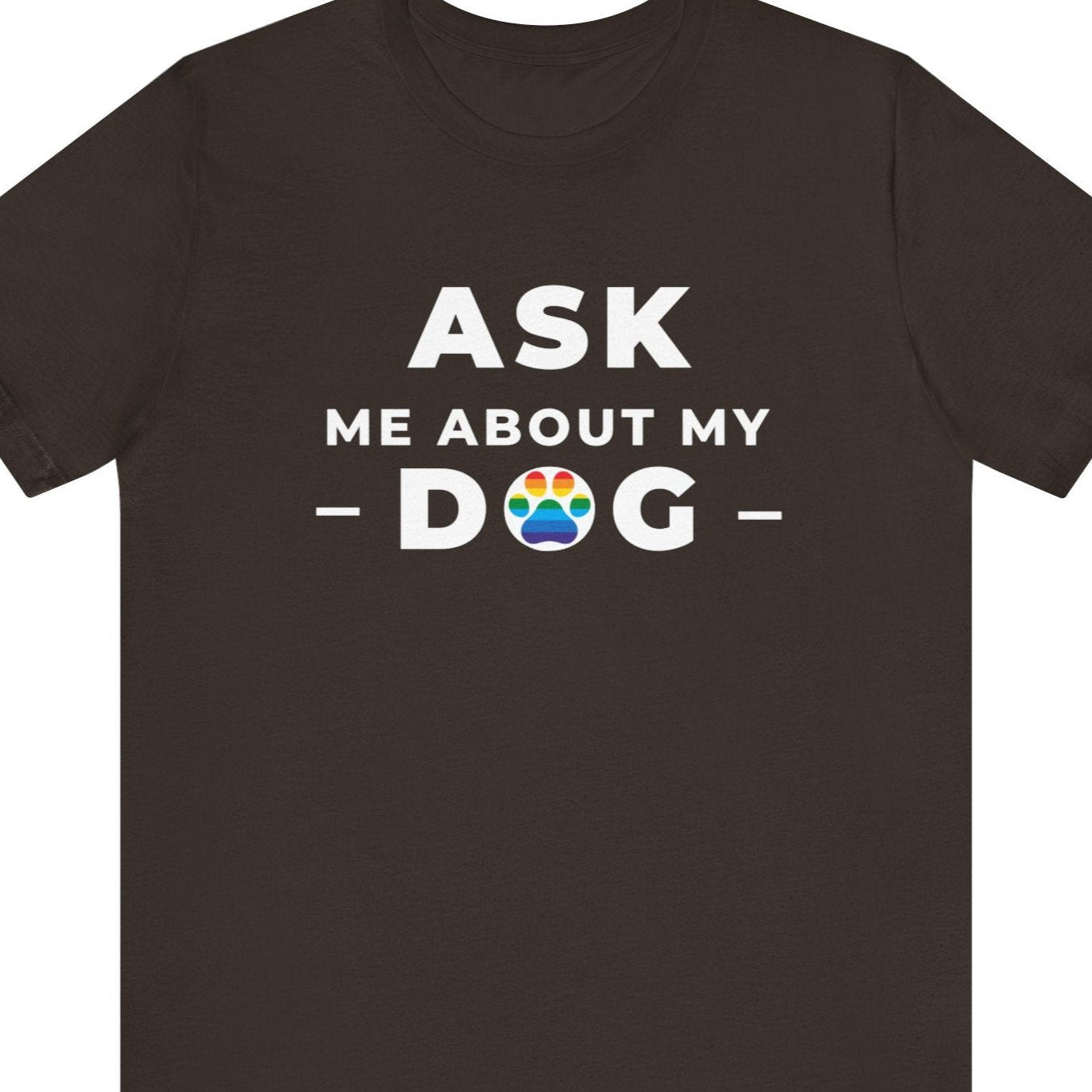 ASK ME ABOUT MY DOG | Gay Pride Clothing - Queer Energy