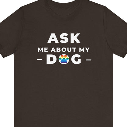 ASK ME ABOUT MY DOG | Gay Pride Clothing - Queer Energy