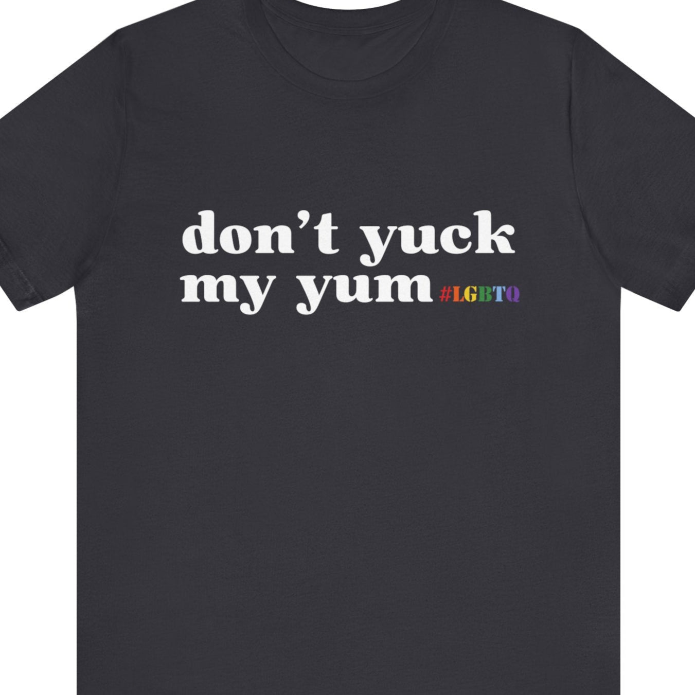 don't yuk my yum | Funny gay tee - Queer Energy