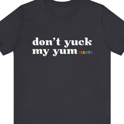 don't yuk my yum | Funny gay tee - Queer Energy