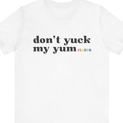 don't yuk my yum | Funny gay tee - Queer Energy