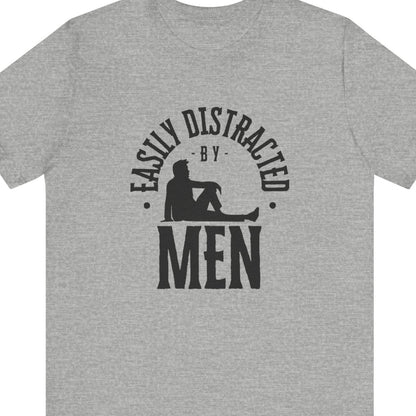 Easily distracted by Men | Funny Gay tee - Queer Energy