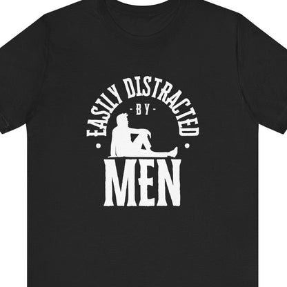 Easily distracted by Men | Funny Gay tee - Queer Energy