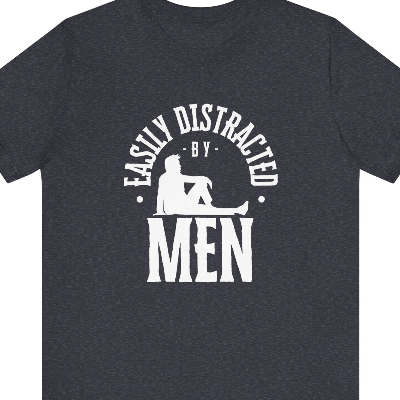 Easily distracted by Men | Funny Gay tee - Queer Energy