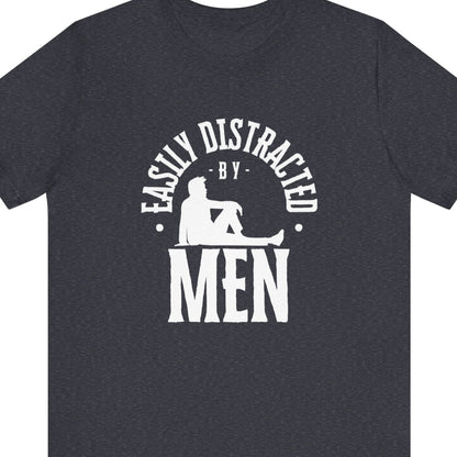 Easily distracted by Men | Funny Gay tee - Queer Energy