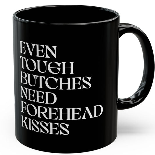 Front of mug that says: Even Tough Butches Need Forehead Kisses | Ceramic Mug Designed by Queer Energy - Queer Energy