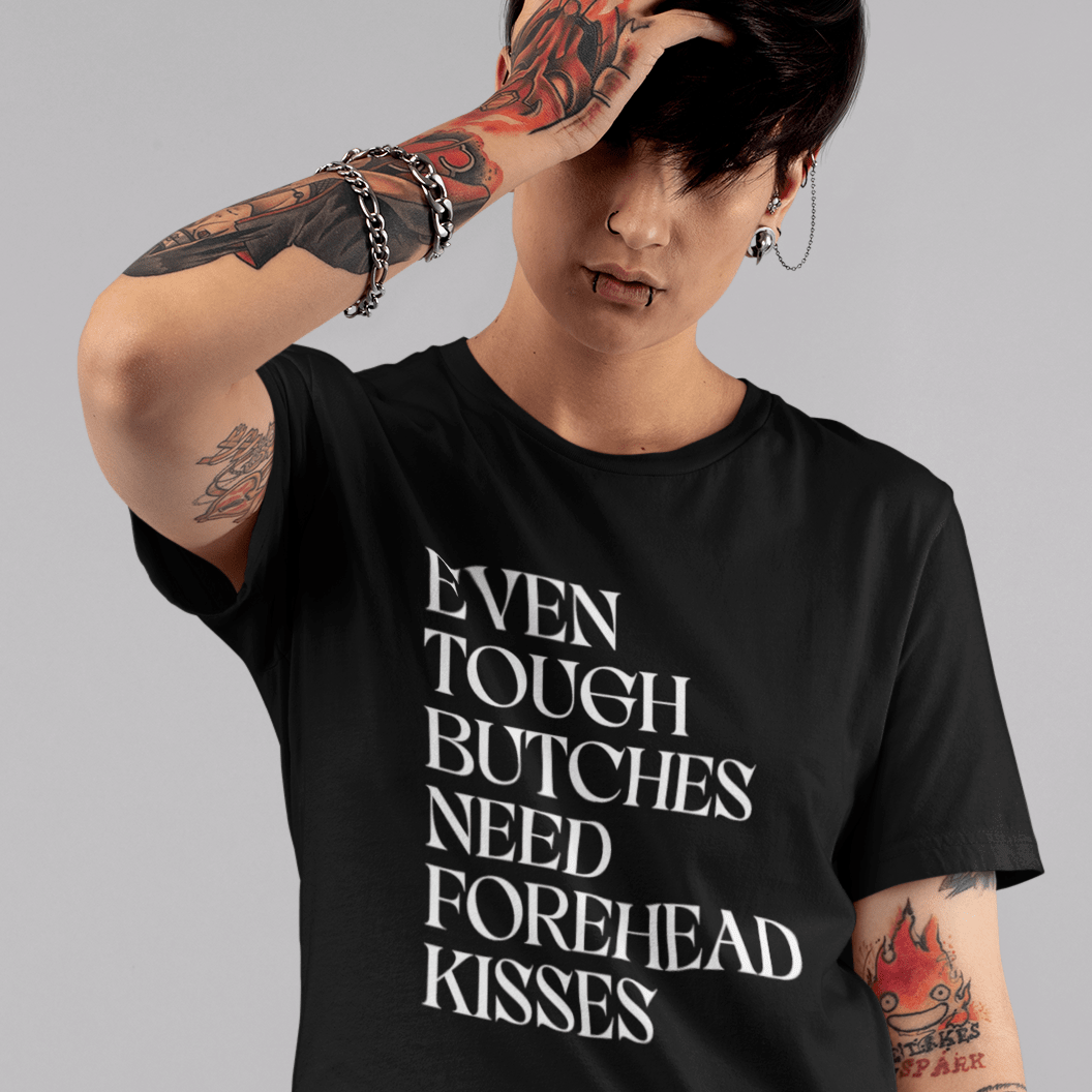 EVEN TOUGH BUTCHES NEED FOREHEAD KISSES | Lesbian Pride Tee Designed by Queer Energy - Queer Energy