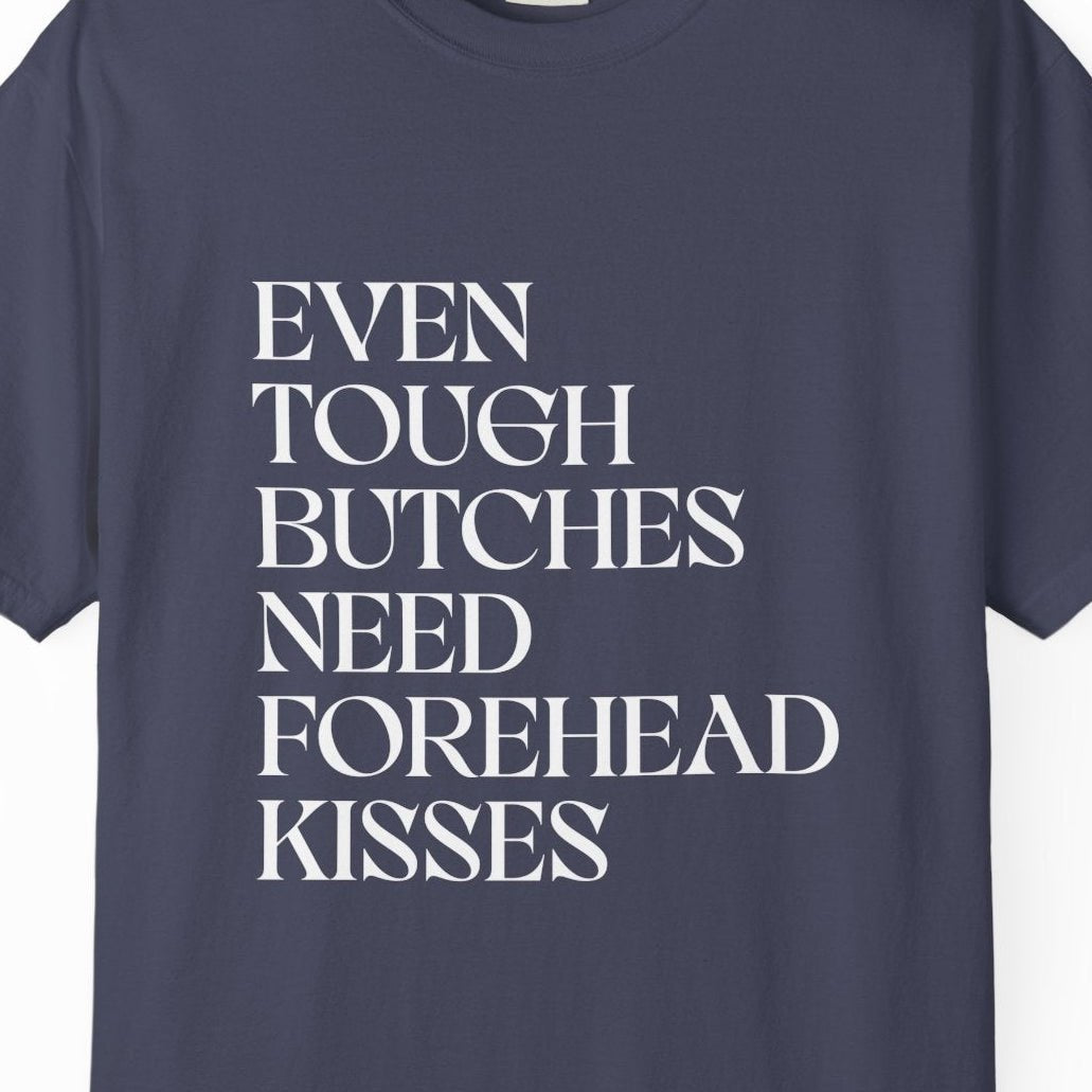 EVEN TOUGH BUTCHES NEED FOREHEAD KISSES | Lesbian Pride Tee Designed by Queer Energy - Queer Energy