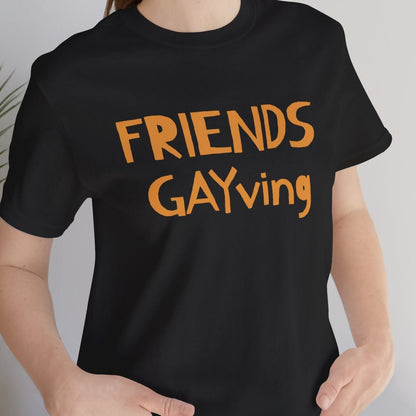 FRIENDS GAYVING | Funny Gay Thanksgiving Tee - Queer Energy