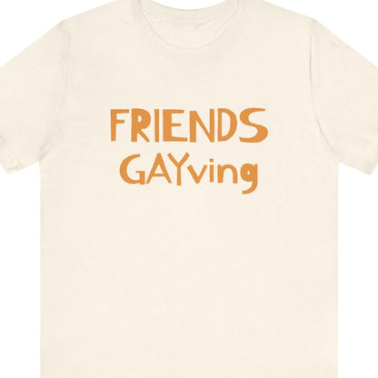FRIENDS GAYVING | Funny Gay Thanksgiving Tee - Queer Energy