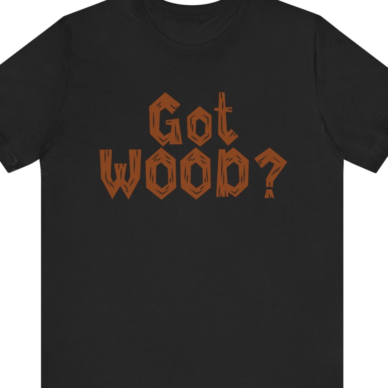 GOT WOOD? | Funny gay tee - Queer Energy