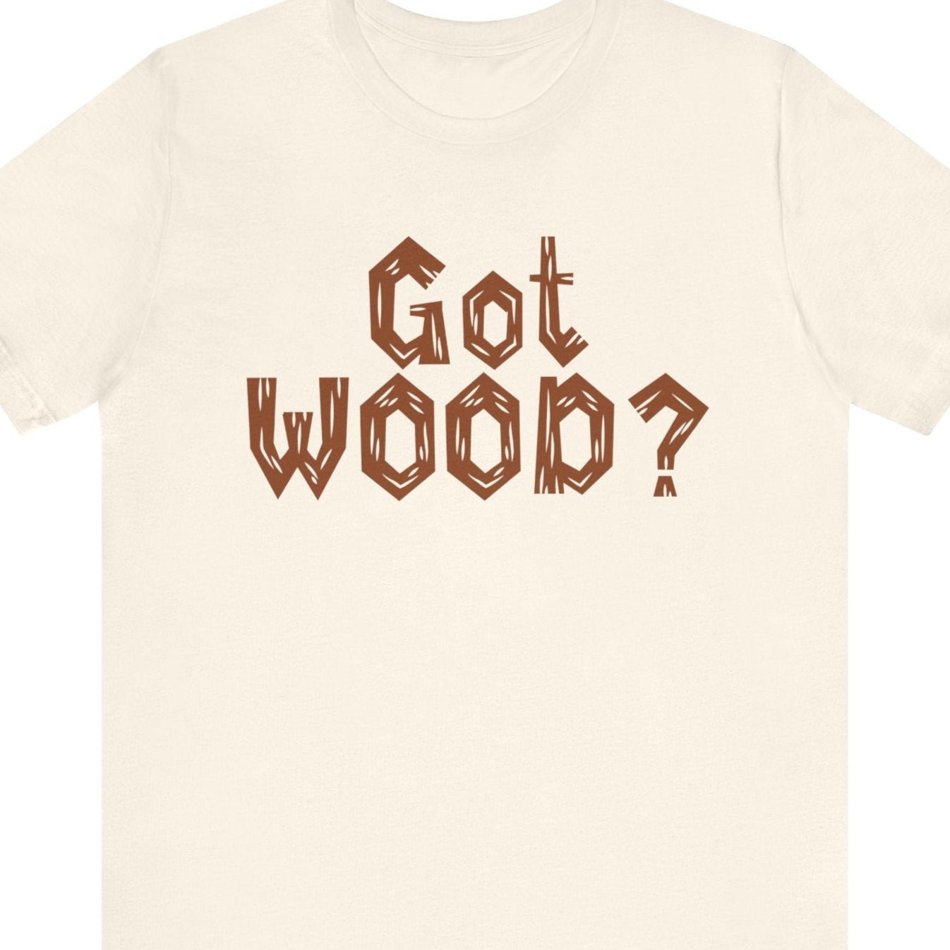 GOT WOOD? | Funny gay tee - Queer Energy