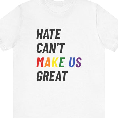 HATE CAN'T MAKE US GREAT | Gay Pride t-shirt - Queer Energy
