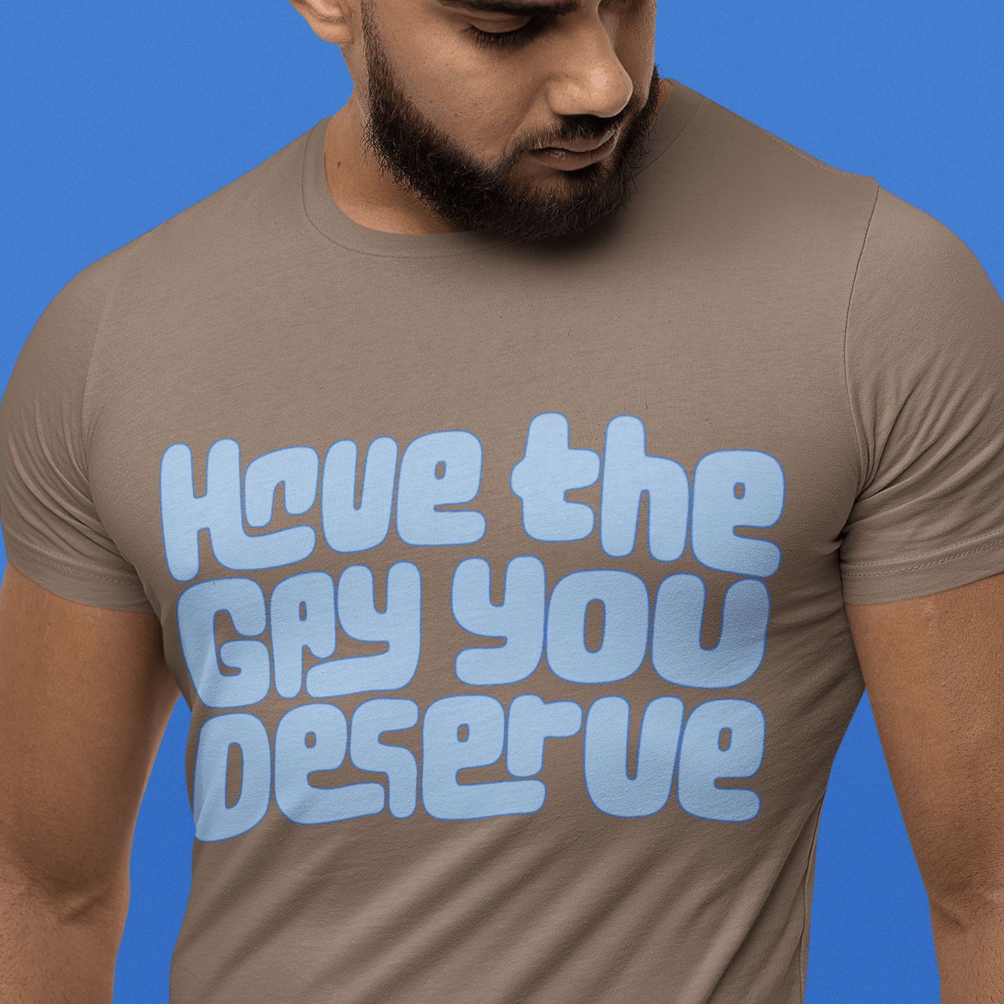 Have the Gay You Deserve | Funny Gay Pride Tee Designed by Queer Energy - Queer Energy