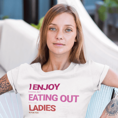 I ENJOY cooking, but EATING OUT with the LADIES is fun too | Funny Lesbian Tee by Queer Energy - Queer Energy
