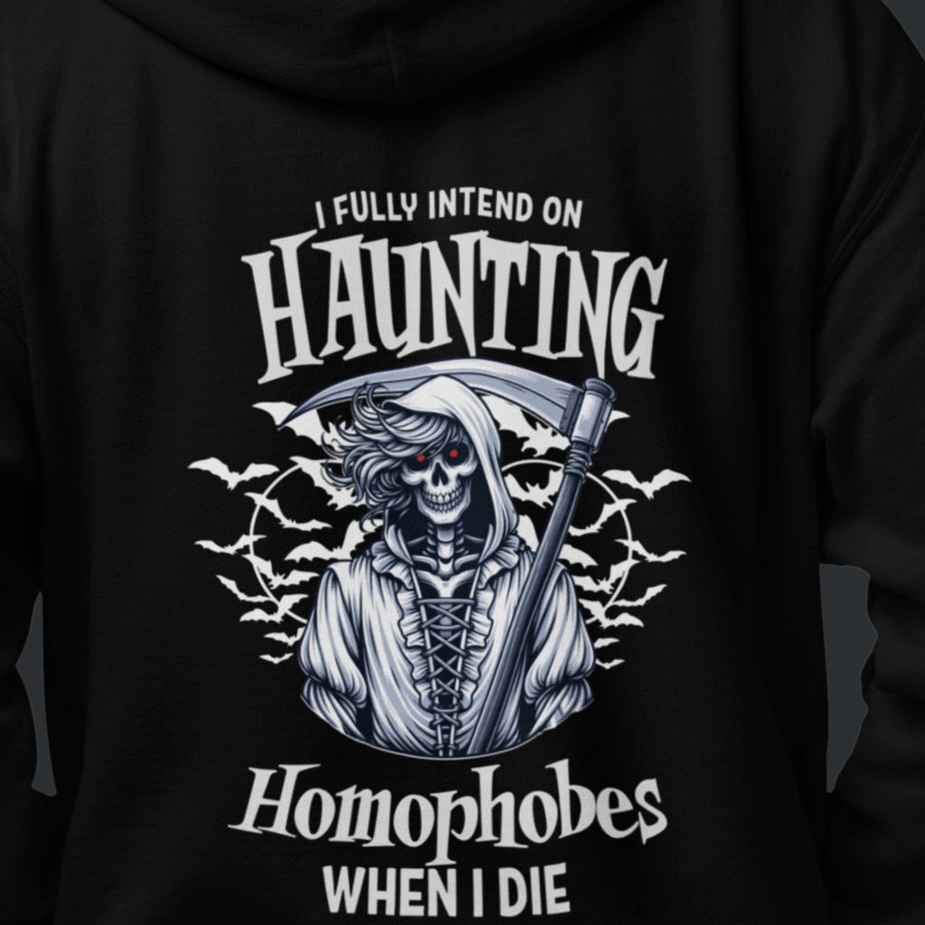 I FULLY INTEND ON HAUNTING HOMOPHOBES WHEN I DIE | Funny Gay Pride Hoodie - Queer Energy