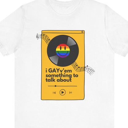 I GAYv'em Something to Talk About | Funny gay graphic t-shirt - Queer Energy