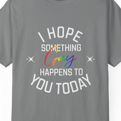 I Hope Something Gay Happens to You Today T-shirt | Gay Pride Tee Designed by Queer Energy - Queer Energy