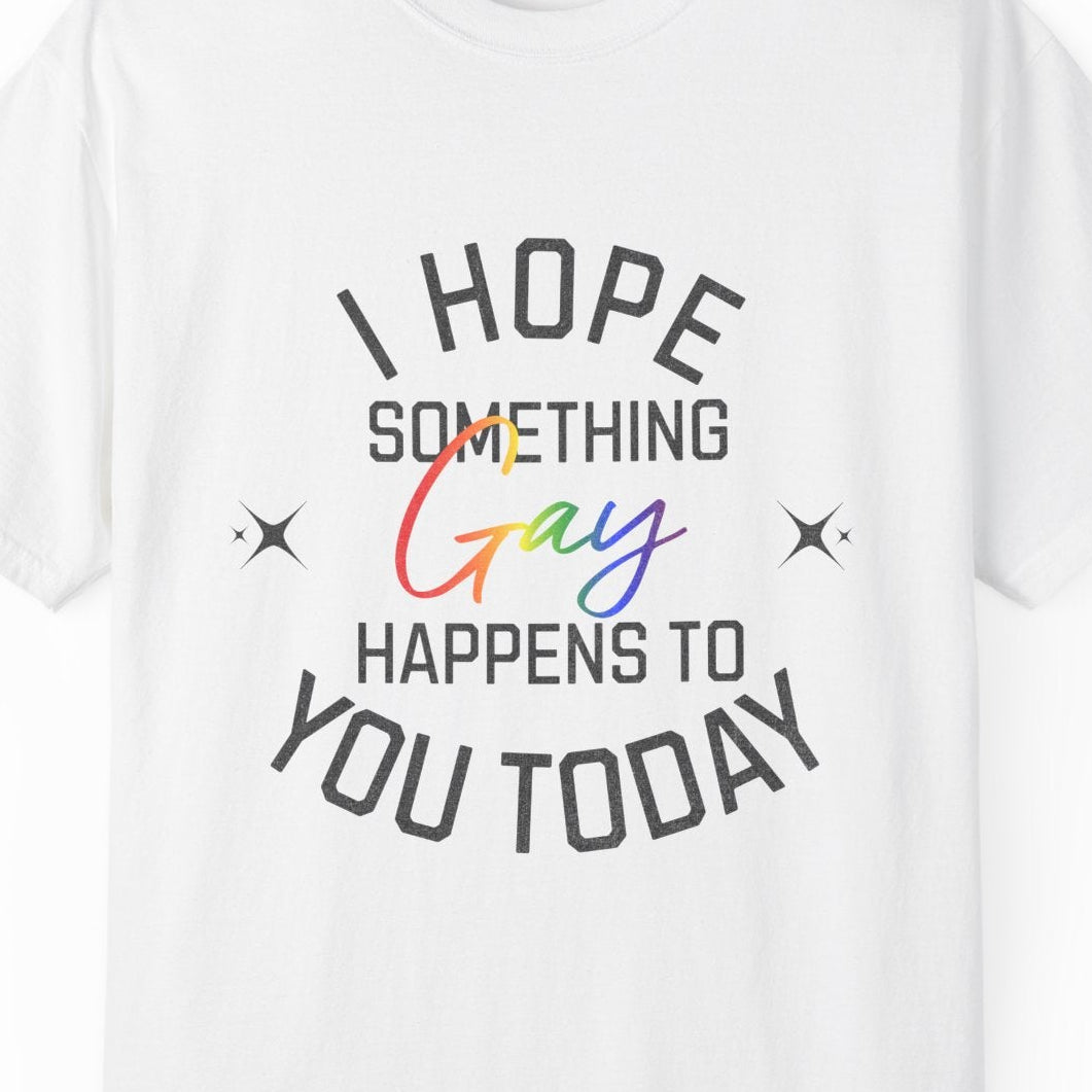 I Hope Something Gay Happens to You Today T-shirt | Gay Pride Tee Designed by Queer Energy - Queer Energy