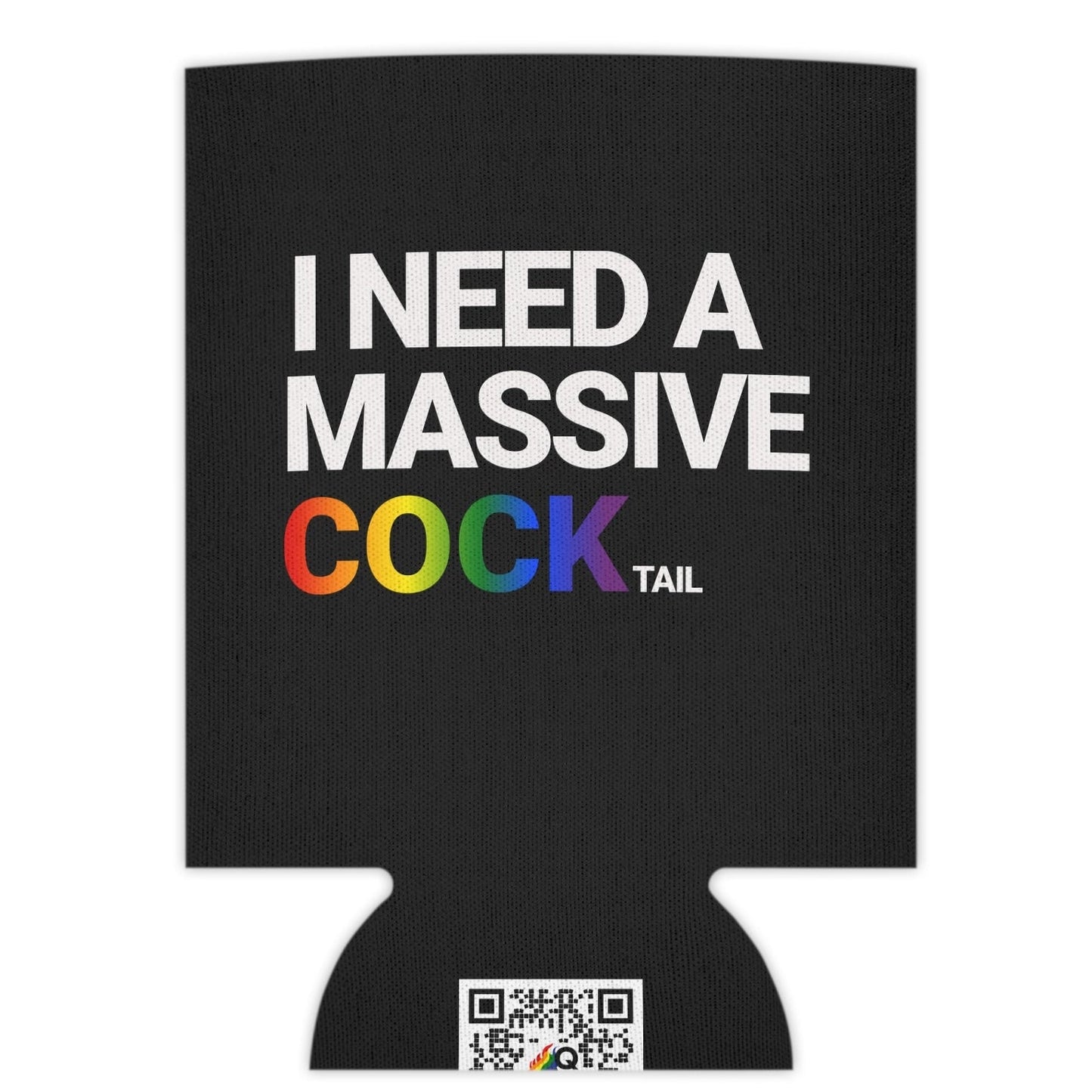 I NEED A MASSIVE COCKtail koozie| Can Cooler Designed by Queer Energy - Queer Energy