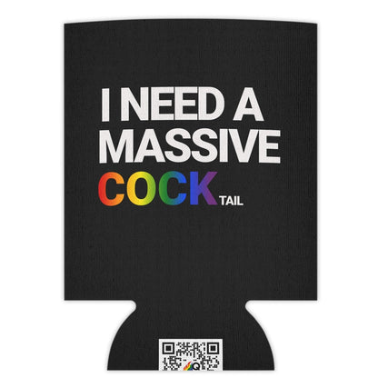 I NEED A MASSIVE COCKtail koozie| Can Cooler Designed by Queer Energy - Queer Energy