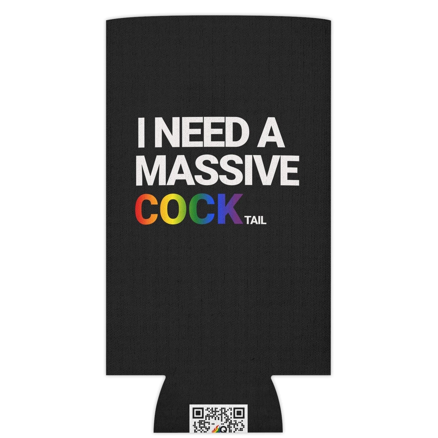 I NEED A MASSIVE COCKtail koozie| Can Cooler Designed by Queer Energy - Queer Energy