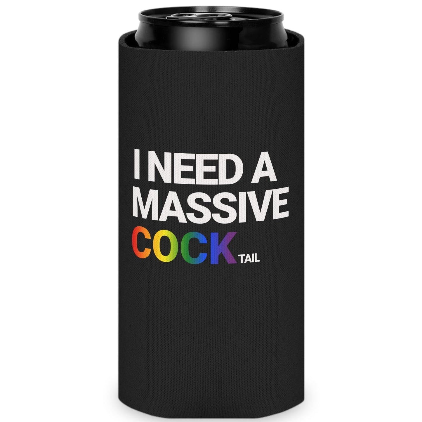 I NEED A MASSIVE COCKtail koozie| Can Cooler Designed by Queer Energy - Queer Energy