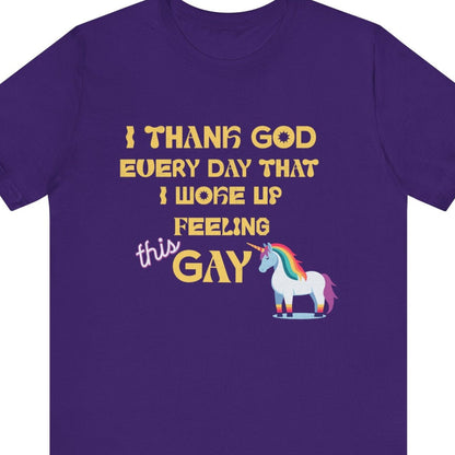 I THANK GOD EVERY DAY THAT I WOKE UP FEELING THIS GAY T-Shirt | Funny LGBTQ Tee - Queer Energy