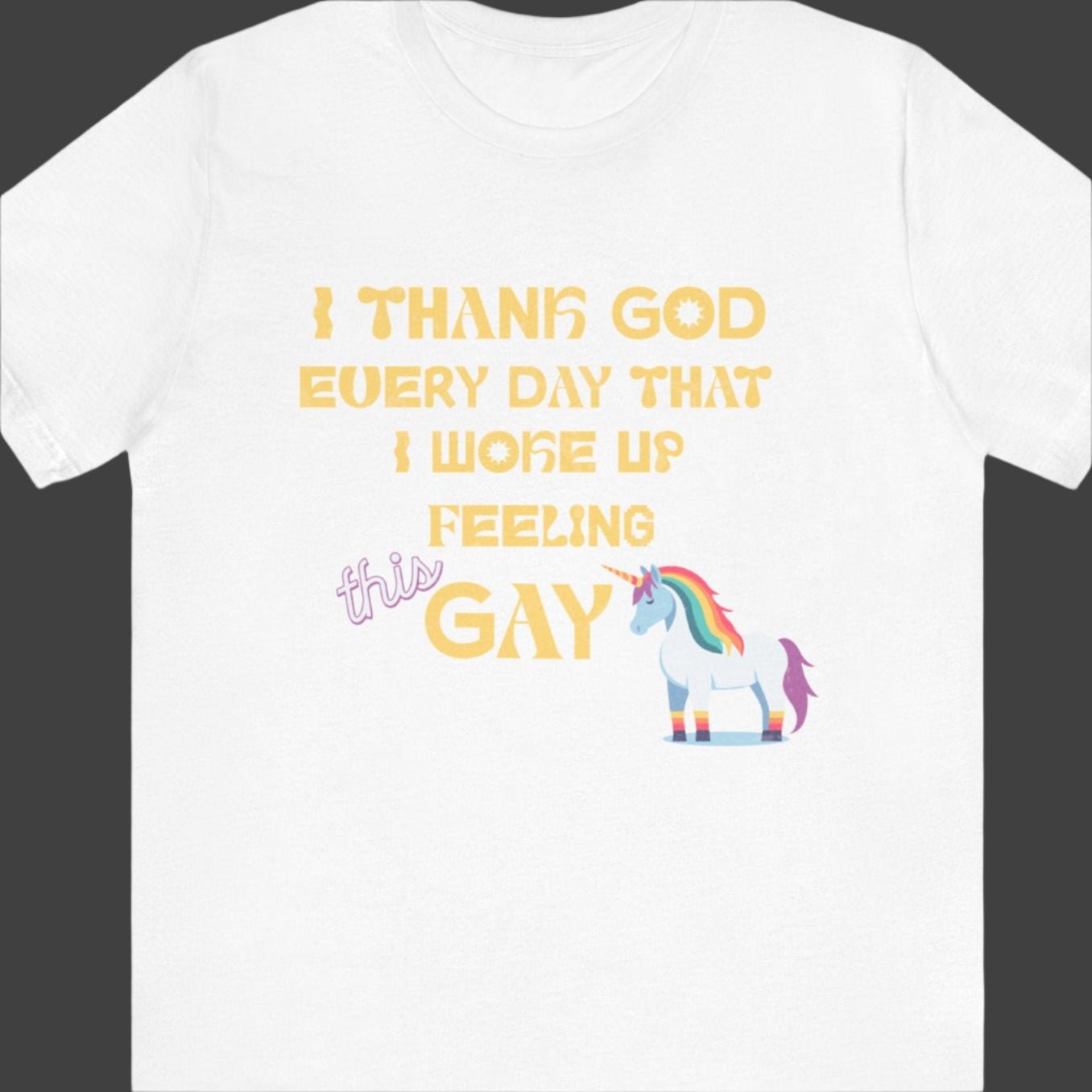 I THANK GOD EVERY DAY THAT I WOKE UP FEELING THIS GAY T-Shirt | Funny LGBTQ Tee - Queer Energy