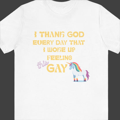 I THANK GOD EVERY DAY THAT I WOKE UP FEELING THIS GAY T-Shirt | Funny LGBTQ Tee - Queer Energy