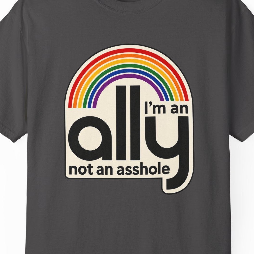 I'M AN ALLY NOT AN ASSHOLE | LGBTQ+ Ally Tee Designed by Queer Energy - Queer Energy