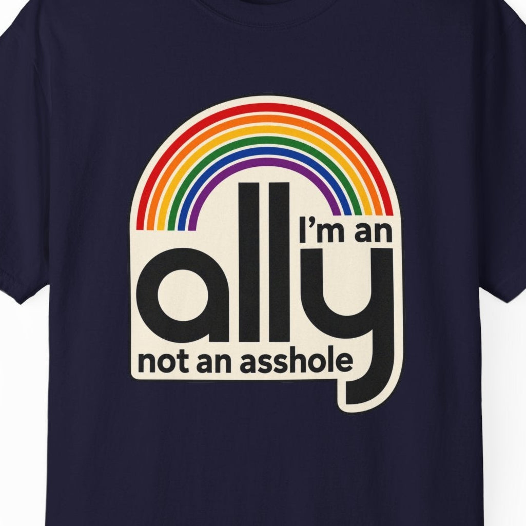 I'M AN ALLY NOT AN ASSHOLE | LGBTQ+ Ally Tee Designed by Queer Energy - Queer Energy