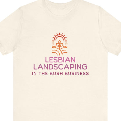 LESBIAN LANDSCAPING - IN THE BUSH BUSINESS | Funny Lesbian Tee - Queer Energy